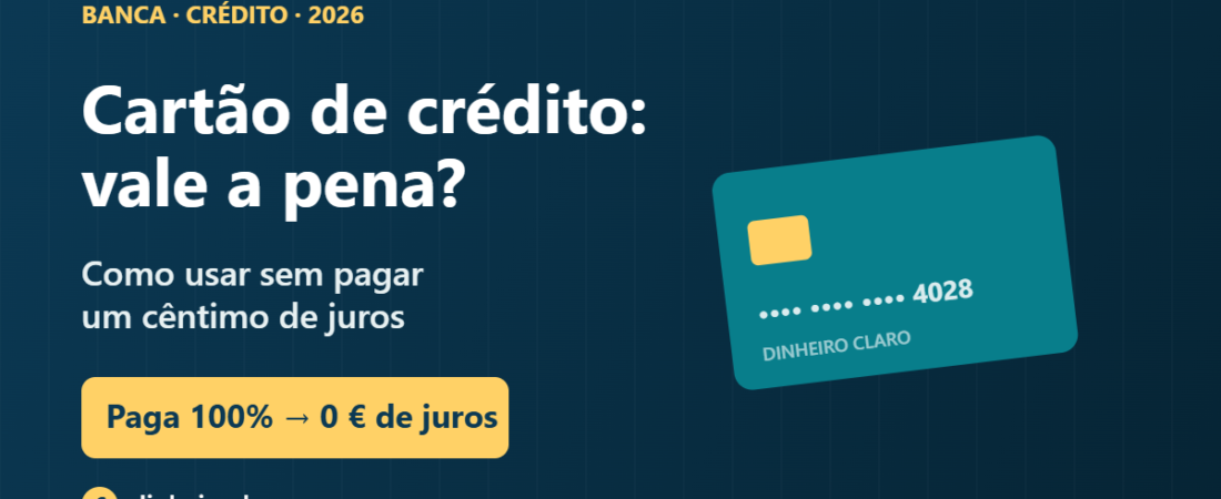 Cartão de crédito: vale a pena? Como usar sem pagar juros (2026)